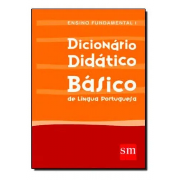 DICIONARIO DIDATICO BASICO ENS. FUND. I DICIONARIO DIDATICO BASICO ENS. FUND. I