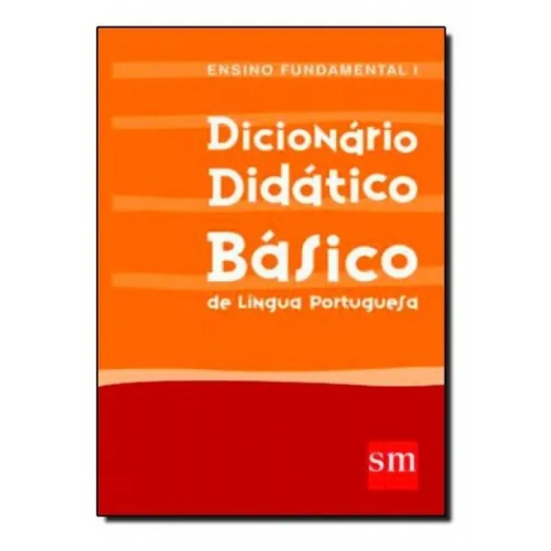 DICIONARIO DIDATICO BASICO ENS. FUND. I DICIONARIO DIDATICO BASICO ENS. FUND. I